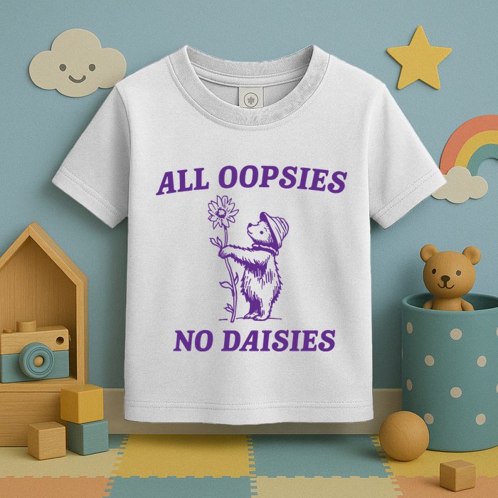 All Oopsies No Daisies Toddler T-Shirt