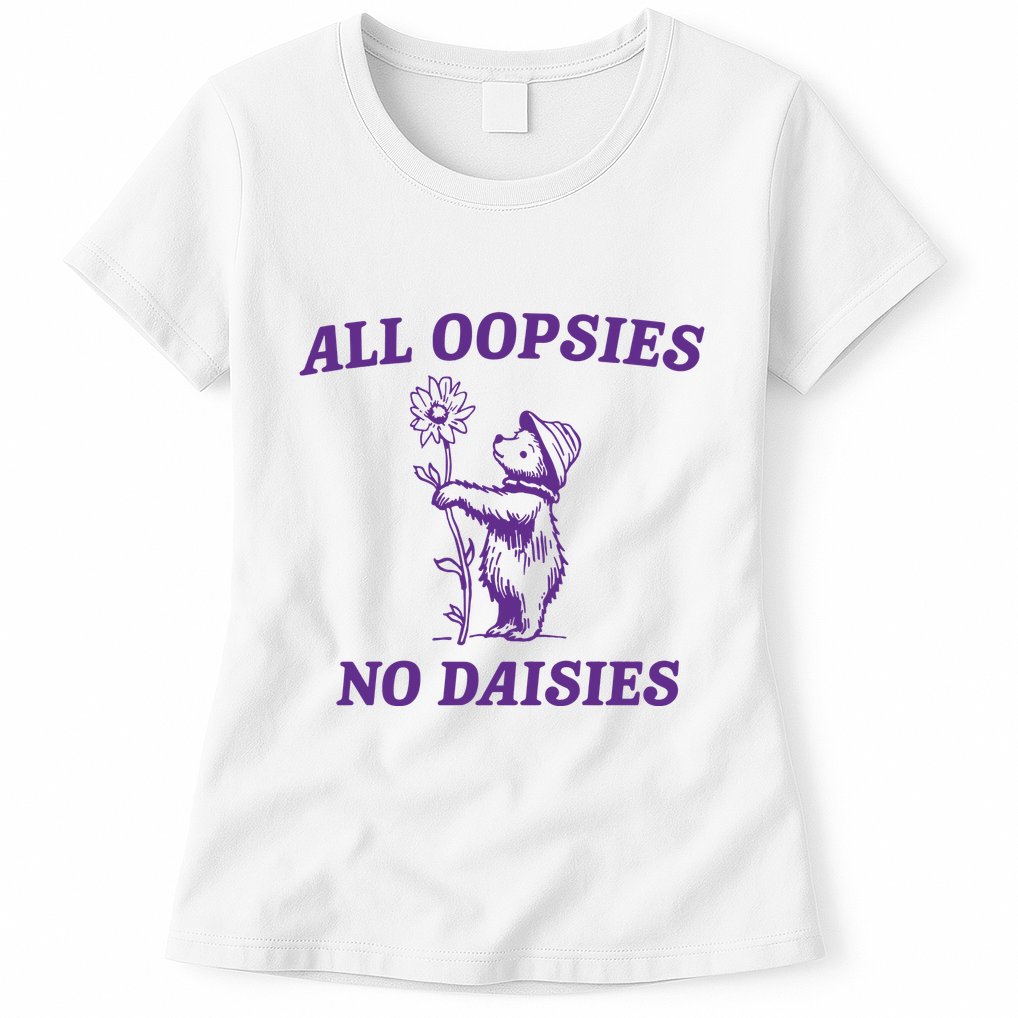 All Oopsies No Daisies Womens T-Shirt