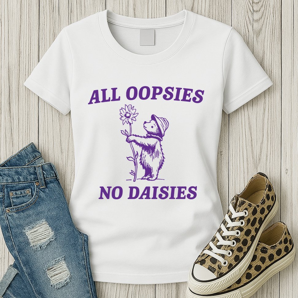 All Oopsies No Daisies Womens T-Shirt