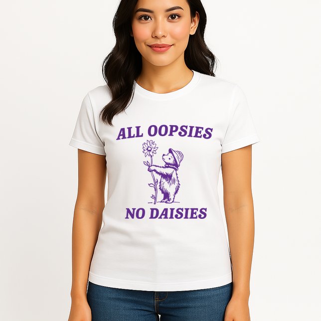 All Oopsies No Daisies Womens T-Shirt