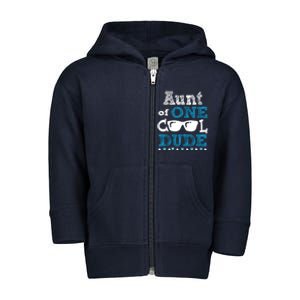 Aunt Of One Cool Dude Funny Birthday Boy Cool Toddler Zip Fleece Hoodie