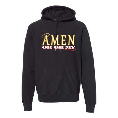 Amen Or Oh My Religious Quote Funny Novelty Design Premium Hoodie