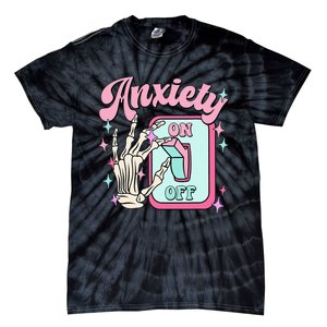 Anxiety On Off Switch Anxiety On Skeleton Hand Mental Health Tie-Dye T-Shirt