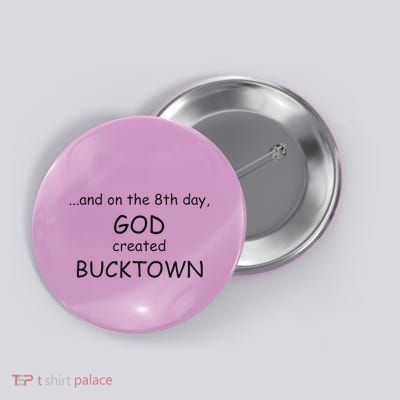 And On The 8th Day God Created Bucktown Button