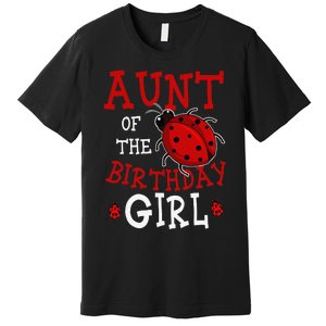 Aunt Of The Birthday Ladybug Bday Party Celebration Premium T-Shirt