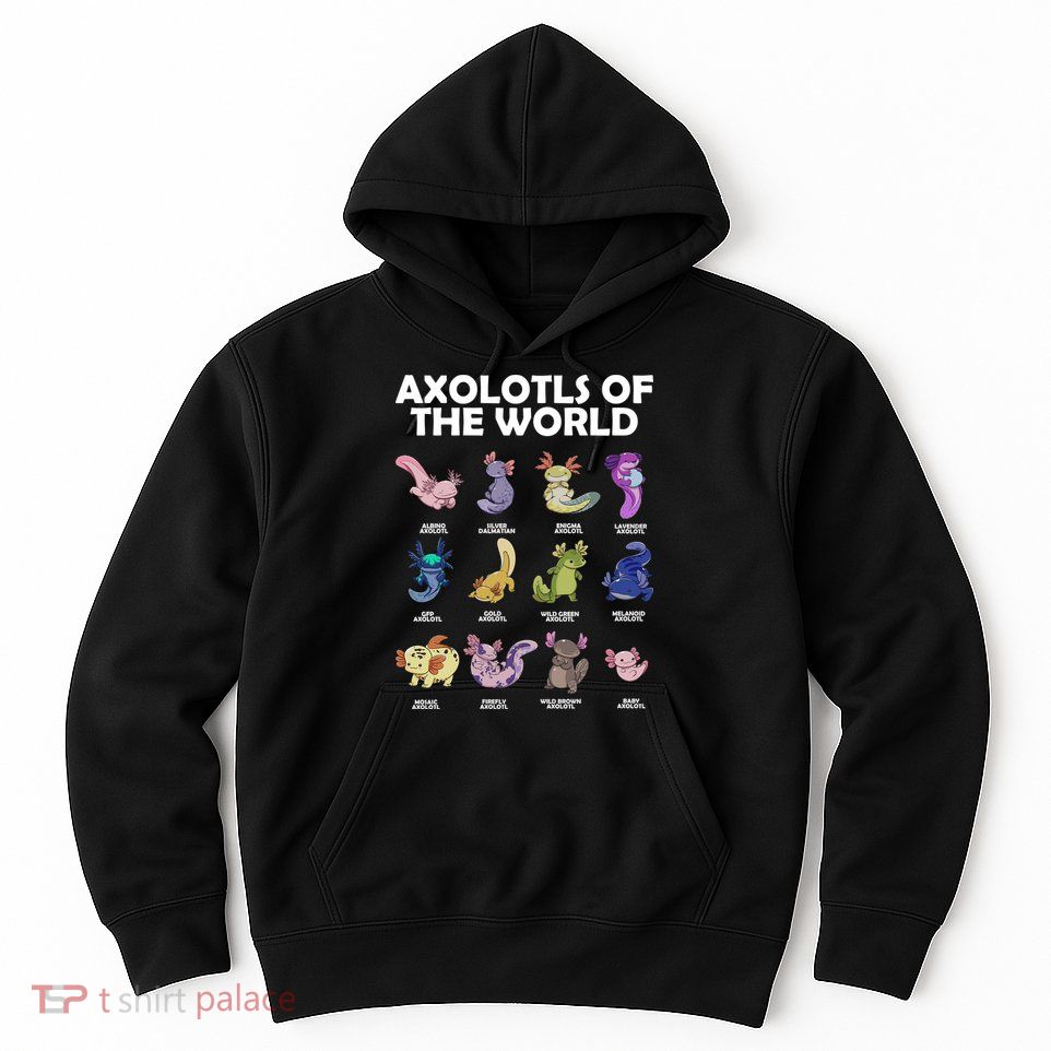 Axolotls Of The World Hoodie