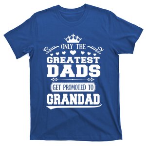 Awesome Only The Greatest Dads Get Promoted To Grandad Gift T-Shirt