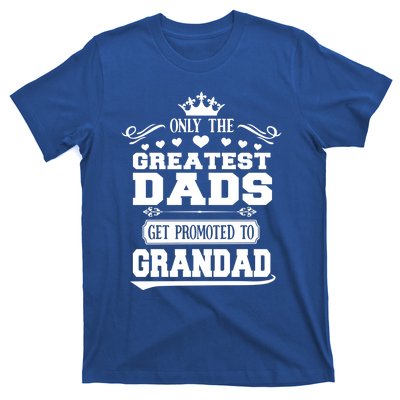 Awesome Only The Greatest Dads Get Promoted To Grandad Gift T-Shirt