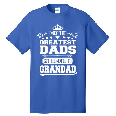 Awesome Only The Greatest Dads Get Promoted To Grandad Gift Tall T-Shirt