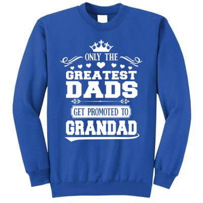 Awesome Only The Greatest Dads Get Promoted To Grandad Gift Tall Sweatshirt