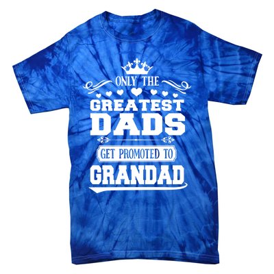 Awesome Only The Greatest Dads Get Promoted To Grandad Gift Tie-Dye T-Shirt