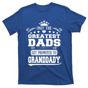 Awesome Only The Greatest Dads Get Promoted To Granddady Cute Gift T-Shirt