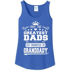 Awesome Only The Greatest Dads Get Promoted To Granddady Cute Gift Ladies Essential Tank