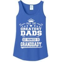 Awesome Only The Greatest Dads Get Promoted To Granddady Cute Gift Ladies Essential Tank