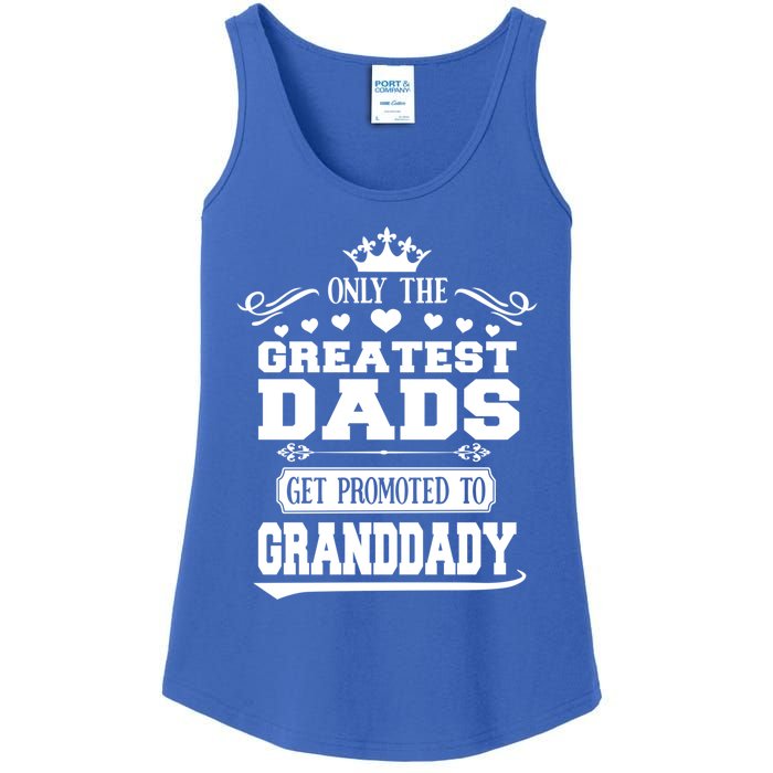 Awesome Only The Greatest Dads Get Promoted To Granddady Cute Gift Ladies Essential Tank