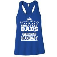 Awesome Only The Greatest Dads Get Promoted To Granddady Cute Gift Women's Racerback Tank