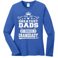 Awesome Only The Greatest Dads Get Promoted To Granddady Cute Gift Ladies Long Sleeve Shirt