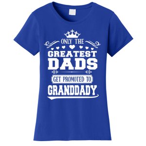 Awesome Only The Greatest Dads Get Promoted To Granddady Cute Gift Women's T-Shirt