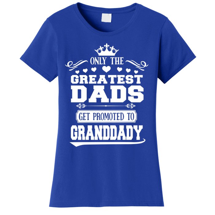 Awesome Only The Greatest Dads Get Promoted To Granddady Cute Gift Women's T-Shirt