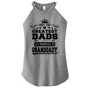 Awesome Only The Greatest Dads Get Promoted To Granddady Cute Gift Women's Perfect Tri Rocker Tank