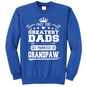 Awesome Only The Greatest Dads Get Promoted To Grandpaw Gift Sweatshirt