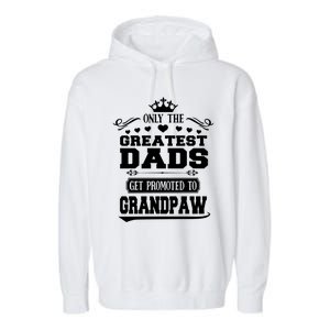 Awesome Only The Greatest Dads Get Promoted To Grandpaw Gift Garment-Dyed Fleece Hoodie