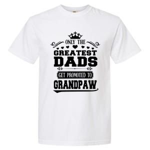 Awesome Only The Greatest Dads Get Promoted To Grandpaw Gift Garment-Dyed Heavyweight T-Shirt