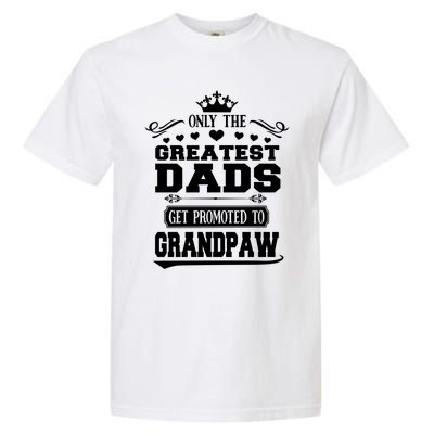 Awesome Only The Greatest Dads Get Promoted To Grandpaw Gift Garment-Dyed Heavyweight T-Shirt