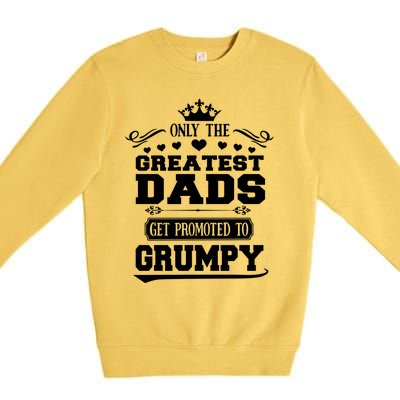 Awesome Only The Greatest Dads Get Promoted To Grumpy Great Gift Premium Crewneck Sweatshirt