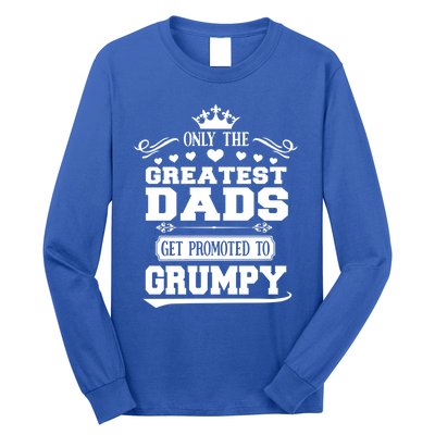 Awesome Only The Greatest Dads Get Promoted To Grumpy Great Gift Long Sleeve Shirt