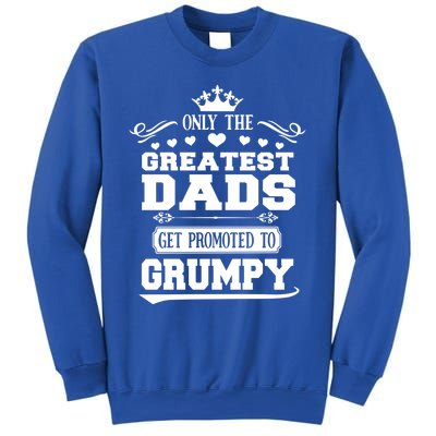 Awesome Only The Greatest Dads Get Promoted To Grumpy Great Gift Sweatshirt