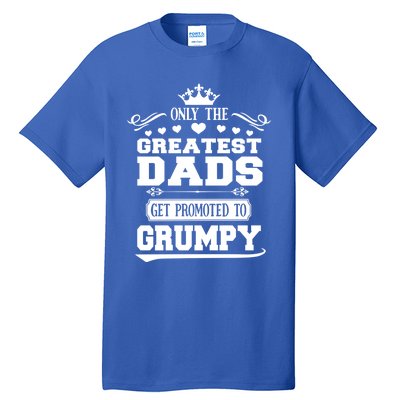 Awesome Only The Greatest Dads Get Promoted To Grumpy Great Gift Tall T-Shirt