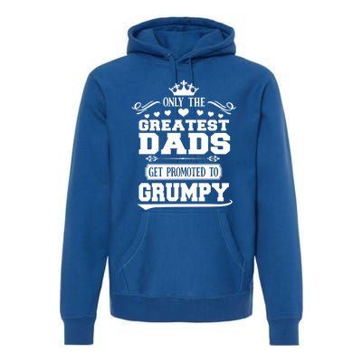 Awesome Only The Greatest Dads Get Promoted To Grumpy Great Gift Premium Hoodie