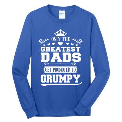 Awesome Only The Greatest Dads Get Promoted To Grumpy Great Gift Tall Long Sleeve T-Shirt