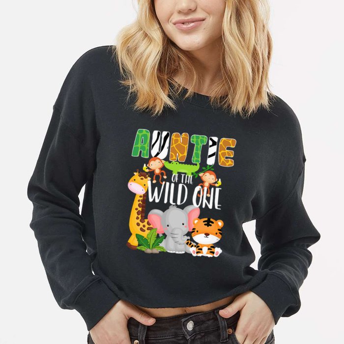 Auntie of the Wild One Zoo Theme Birthday Safari Animals Cropped Pullover Crew