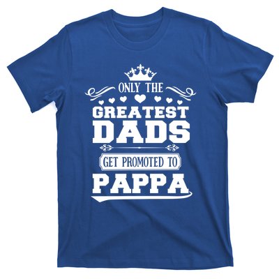 Awesome Only The Greatest Dads Get Promoted To Pappa Gift T-Shirt