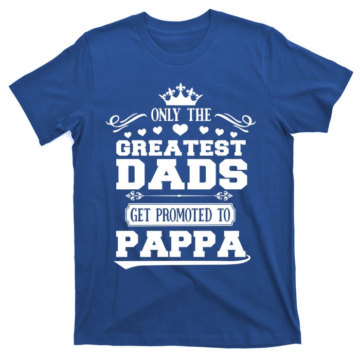 Awesome Only The Greatest Dads Get Promoted To Pappa Gift T-Shirt