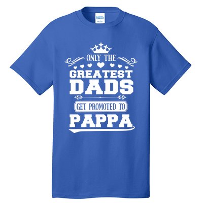 Awesome Only The Greatest Dads Get Promoted To Pappa Gift Tall T-Shirt