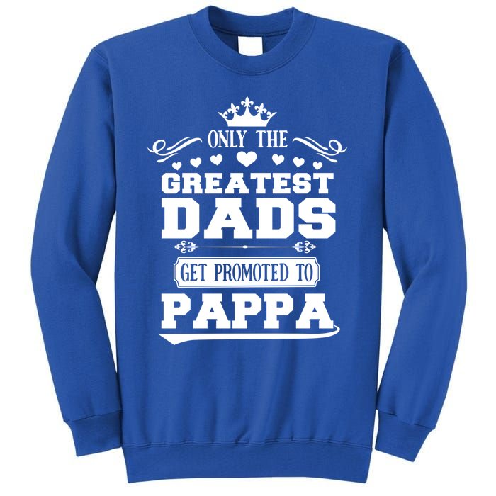 Awesome Only The Greatest Dads Get Promoted To Pappa Gift Tall Sweatshirt