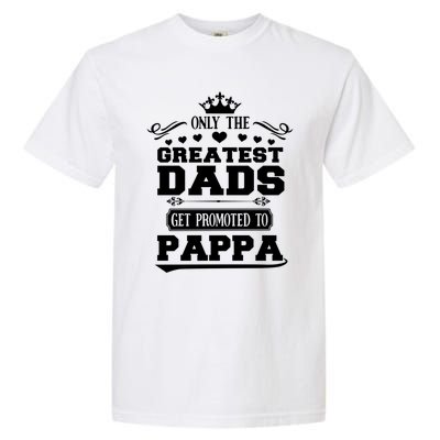 Awesome Only The Greatest Dads Get Promoted To Pappa Gift Garment-Dyed Heavyweight T-Shirt