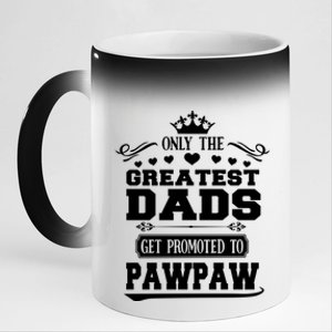 Awesome Only The Greatest Dads Get Promoted To Pawpaw Gift 11oz Black Color Changing Mug