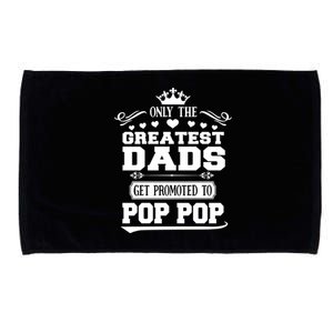 Awesome Only The Greatest Dads Get Promoted To Pop Pop Gift Microfiber Hand Towel