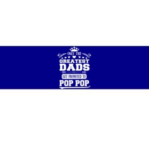 Awesome Only The Greatest Dads Get Promoted To Pop Pop Gift Bumper Sticker