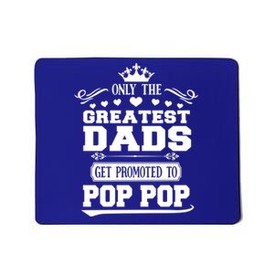 Awesome Only The Greatest Dads Get Promoted To Pop Pop Gift Mousepad