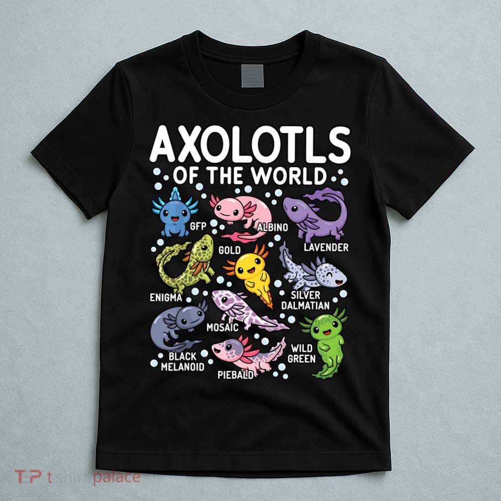 Axolotls Of The World Cute Kawaii Axolotl T-Shirt