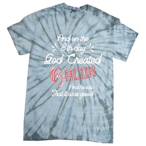 And On The 8th Day God Created Bacon Funny Clever Christian Gift Tie-Dye T-Shirt