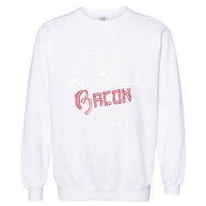 And On The 8th Day God Created Bacon Funny Clever Christian Gift Garment-Dyed Sweatshirt