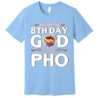 And On The 8th Day God Created Pho Noodles Gift Premium T-Shirt