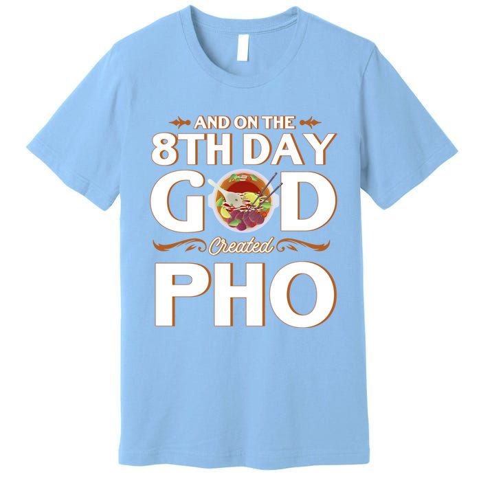 And On The 8th Day God Created Pho Noodles Gift Premium T-Shirt