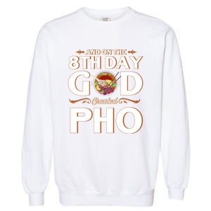 And On The 8th Day God Created Pho Noodles Gift Garment-Dyed Sweatshirt